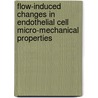 Flow-Induced Changes in Endothelial Cell Micro-Mechanical Properties by Meron Mengistu