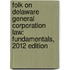 Folk on Delaware General Corporation Law: Fundamentals, 2012 Edition