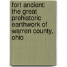 Fort Ancient: The Great Prehistoric Earthwork Of Warren County, Ohio door Warren King Moorehead