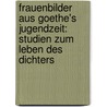 Frauenbilder aus Goethe's Jugendzeit: Studien zum Leben des Dichters door Düntzer Heinrich