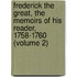 Frederick the Great, the Memoirs of His Reader, 1758-1760 (Volume 2)