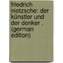 Friedrich Nietzsche: Der Künstler Und Der Denker . (German Edition)