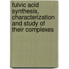 Fulvic acid Synthesis, Characterization and Study of their Complexes by Ambrose Kiprop
