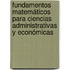 Fundamentos Matemáticos para Ciencias Administrativas y Económicas