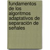 Fundamentos de los Algoritmos Adaptativos de Separación de Señales door Adriana Dapena Janeiro