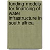 Funding Models for Financing of Water Infrastructure in South Africa door Cornelius Ruiters