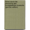 Führer Durch Die Sammlung Des Kunstgewerbe-Museums (German Edition) door Museen Zu Berlin Košnigliche