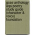 Gcse Anthology Aqa Poetry Study Guide (character & Voice) Foundation