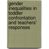 Gender Inequalities In Toddler Confrontation And Teachers' Responses by Jessica Herrmeyer