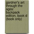 Gardner's Art Through the Ages: Backpack Edition, Book D (Book Only)