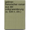 Gelimer; Historischer Roman Aus Der Volkerwanderung (A. 534 N. Chr.) by Felix Dahn