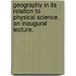 Geography in its relation to physical science. An inaugural lecture.