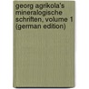 Georg Agrikola's Mineralogische Schriften, Volume 1 (German Edition) by Agricola Georgius