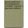 Georg Agrikola's Mineralogische Schriften, Volume 1 (German Edition) door Agricola Georgius