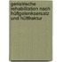 Geriatrische Rehabilitation nach Hüftgelenksersatz und Hüftfraktur