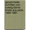 Gesammelte Schriften von Ludwig Börne: Briefe aus Paris. 1880-1881. door Ludwig Börne