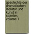 Geschichte Der Dramatischen Literatur Und Kunst In Spanien, Volume 1