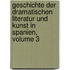Geschichte Der Dramatischen Literatur Und Kunst In Spanien, Volume 3