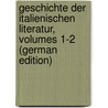 Geschichte Der Italienischen Literatur, Volumes 1-2 (German Edition) door Gaspary Adolfo