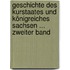 Geschichte Des Kurstaates Und Königreiches Sachsen ... Zweiter Band