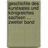 Geschichte Des Kurstaates Und Königreiches Sachsen ... Zweiter Band door Karl Wilhelm Böttiger