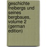 Geschichte Freibergs Und Seines Bergbaues, Volume 2 (German Edition) door Eduard Benseler Gustav