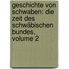 Geschichte Von Schwaben: Die Zeit Des Schwäbischen Bundes, Volume 2 door Johann Christian Von Pfister
