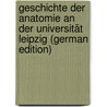 Geschichte der Anatomie an der Universität Leipzig (German Edition) by Rabl Carl