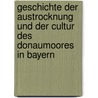 Geschichte der Austrocknung und der Cultur des Donaumoores in Bayern by Pechmann Heinrich