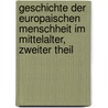 Geschichte der Europaischen Menschheit im Mittelalter, zweiter Theil by Anton Von Tillier
