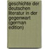 Geschichte der deutschen Literatur in der Gegenwart (German Edition)
