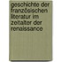 Geschichte der französischen Literatur im Zeitalter der Renaissance