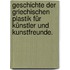 Geschichte der griechischen Plastik für Künstler und Kunstfreunde.