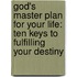 God's Master Plan For Your Life: Ten Keys To Fulfilling Your Destiny