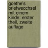 Goethe's Briefwecchsel mit einem Kinde: erster Theil, zweite Auflage door Bettina Von Arnim