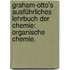 Graham-Otto's ausführliches Lehrbuch der Chemie: Organische Chemie.