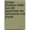 Grosse Physiker; Bilder Aus Der Geschichte Der Astronomie Und Physik by Hans Keferstein
