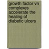 Growth Factor Vn Complexes Accelerate The Healing Of Diabetic Ulcers by Anthony Noble
