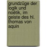 Grundzüge der Logik und Noëtik, im Geiste des hl. Thomas von Aquin by Annette Huber
