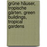 Grüne Häuser, tropische Gärten. Green Buildings, Tropical Gardens door T.R. Hamzah