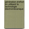 Génération d'effort en utilisant la technologie électromécanique by Wissam Karam