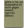 Göthe In His Zur Farbenlehre Im Recht Gegen Newton (German Edition) door Grävell Friedrich