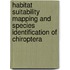 Habitat Suitability Mapping And Species Identification Of Chiroptera
