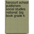 Harcourt School Publishers Social Studies National: Big Book Grade K