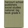 Harcourt School Publishers Social Studies National: Big Book Grade K door Hsp