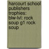 Harcourt School Publishers Trophies: Blw-Lvl: Rock Soup G1 Rock Soup by Hsp