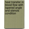 Heat Transfer in Blood Flow with Tapered Angle and Stenois Condition door Hesam Khavaripour