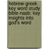 Hebrew-greek Key Word Study Bible-nasb: Key Insights Into God's Word