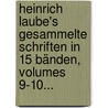 Heinrich Laube's Gesammelte Schriften In 15 Bänden, Volumes 9-10... by Heinrich Laube