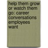Help Them Grow or Watch Them Go: Career Conversations Employees Want by Beverly L. Kaye